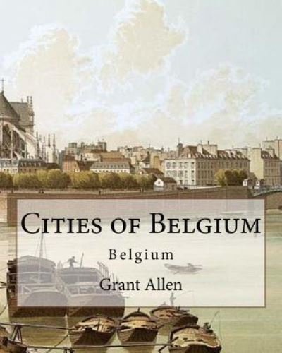 Cover for Grant Allen · Cities of Belgium By (Pocketbok) (2017)