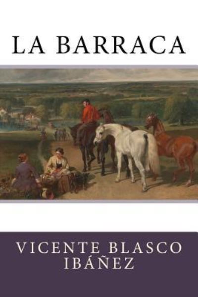 La Barraca - Vicente Blasco Ibanez - Books - Createspace Independent Publishing Platf - 9781548912734 - July 15, 2017