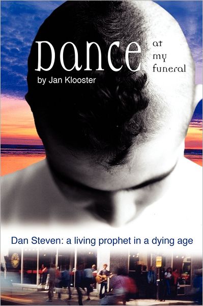 Cover for Jan Klooster · Dance at My Funeral - Dan Steven: a Living Prophet in a Dying Age (Paperback Book) (2011)