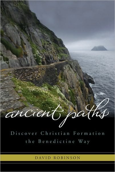 Ancient Paths: Discover Christian Formation the Benedictine Way - David Robinson - Livres - Paraclete Press - 9781557257734 - 1 juillet 2010
