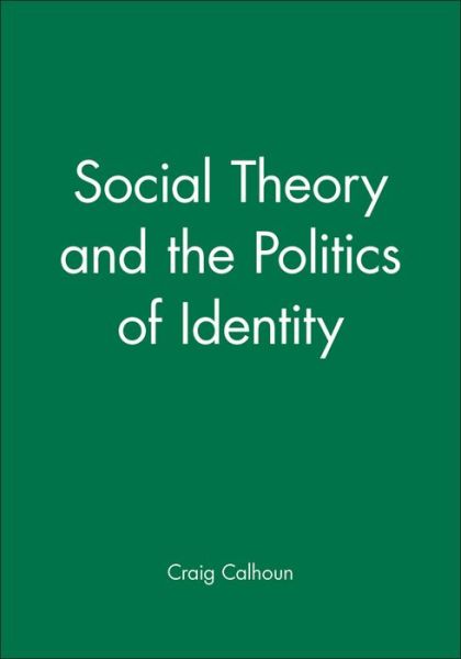 Cover for C Calhoun · Social Theory and the Politics of Identity (Paperback Book) (1994)