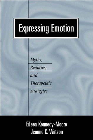 Cover for Eileen Kennedy-Moore · Expressing Emotion: Myths, Realities, and Therapeutic Strategies - Emotions and Social Behavior (Hardcover Book) (1999)