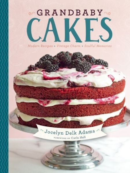 Grandbaby Cakes: Modern Recipes, Vintage Charm, Soulful Memories - Jocelyn Delk Adams - Books - Surrey Books,U.S. - 9781572841734 - October 15, 2015