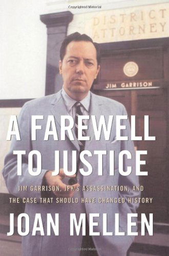 Cover for Joan Mellen · A Farewell to Justice: Jim Garrison, JFK's Assassination, and the Case That Should Have Changed History (Hardcover Book) [First edition] (2005)