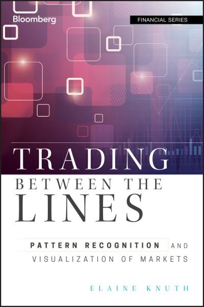 Cover for Elaine Knuth · Trading Between the Lines: Pattern Recognition and Visualization of Markets - Bloomberg Financial (Hardcover Book) (2011)