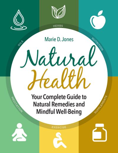 Cover for Marie D. Jones · Natural Health: Your Complete Guide to Natural Remedies and Mindful Well-Being (Hardcover Book) (2022)