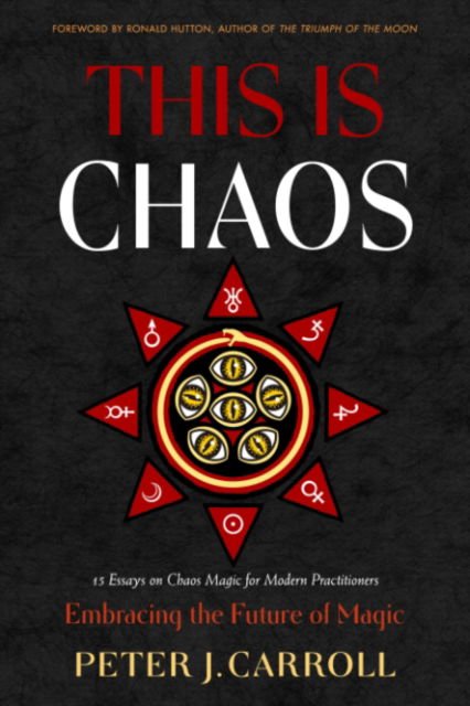 This Is Chaos: Embracing the Future of Magic - Carroll Peter J - Books - Red Wheel/Weiser - 9781578638734 - July 3, 2025