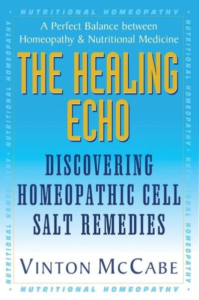 Cover for McCabe, Vinton (Vinton McCabe) · Healing Echo: Discovering Homeopathic Cell Salt Remedies (Paperback Bog) (2009)