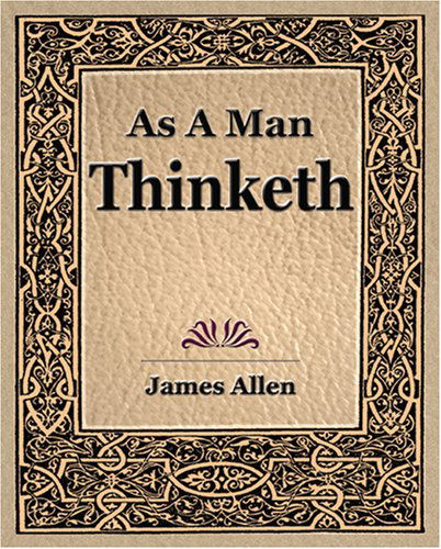 As a Man Thinketh (1908) - Allen, James (La Trobe University Victoria) - Books - Book Jungle - 9781594621734 - February 18, 2006