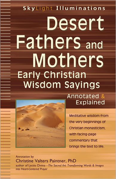 Desert Fathers and Mothers: Early Christian Wisdom Sayings Annotated & Explained - Skylight Illuminations - Christine Valters Paintner - Books - Jewish Lights Publishing - 9781594733734 - September 13, 2012