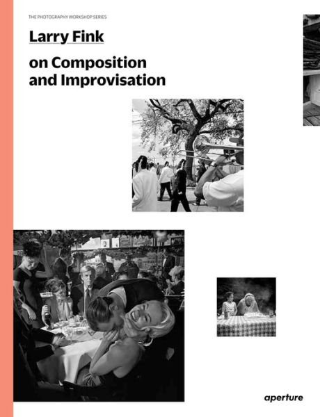 Cover for Larry Fink · Larry Fink on Composition and Improvisation - The Photography Workshop Series (Paperback Book) (2014)