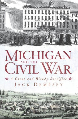 Cover for Jack Dempsey · Michigan and the Civil War: a Great and Bloody Sacrifice (Pocketbok) (2011)