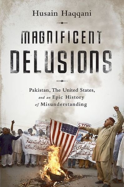 Cover for Husain Haqqani · Magnificent Delusions: Pakistan, the United States, and an Epic History of Misunderstanding (Taschenbuch) [First Trade Paper edition] (2015)