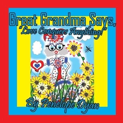 Cover for Penelope Dyan · Great Grandma Says, Love Conquers Anything! (Bog) (2023)