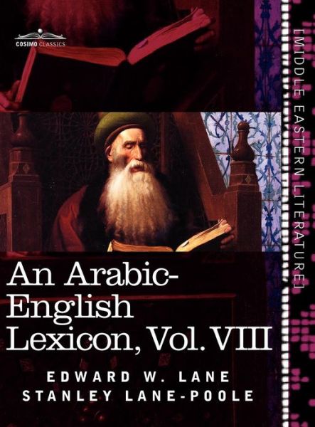 Cover for Stanley Lane-poole · An Arabic-english Lexicon (In Eight Volumes), Vol. Viii: Derived from the Best and the Most Copious Eastern Sources (Inbunden Bok) [Arabic, Bilingual edition] (2011)