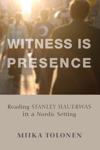 Witness Is Presence: Reading Stanley Hauerwas in a Nordic Setting - Miika Tolonen - Books - Wipf & Stock Publishers - 9781625640734 - January 7, 2014