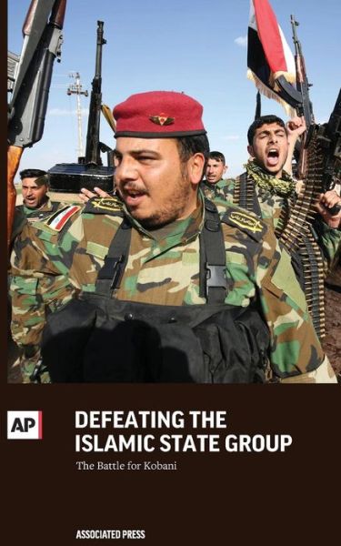 Cover for Associated Press · Defeating the Islamic State Group: the Battle for Kobani (Paperback Book) (2015)