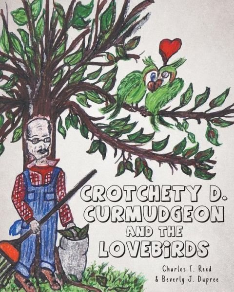 Cover for Charles T Reed · Crotchety D. Curmudgeon and the Lovebirds (Paperback Book) (2015)