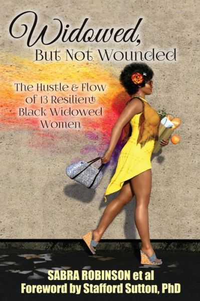 Cover for Sabra Robinson · Widowed, But Not Wounded: The Hustle &amp; Flow of 13 Resilient Black Widowed Women (Paperback Book) (2017)