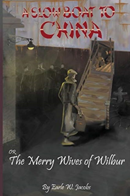 Cover for Earle Jacobs · A Slow Boat To China or The Merry Wives of Wilbur (Paperback Book) (2016)