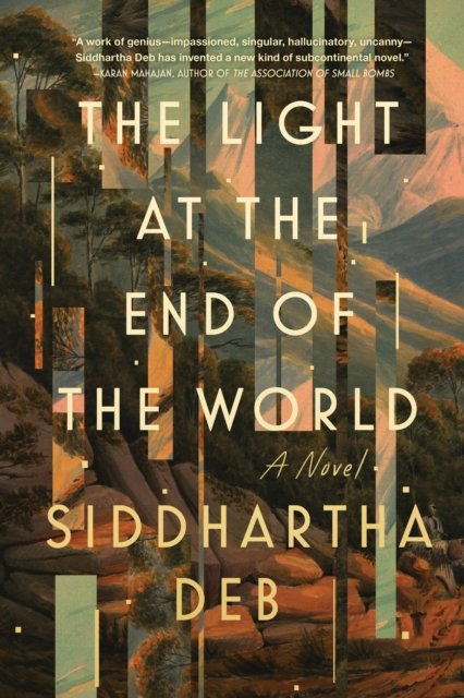 Cover for Siddhartha Deb · The Light at the End of the World (Taschenbuch) (2024)