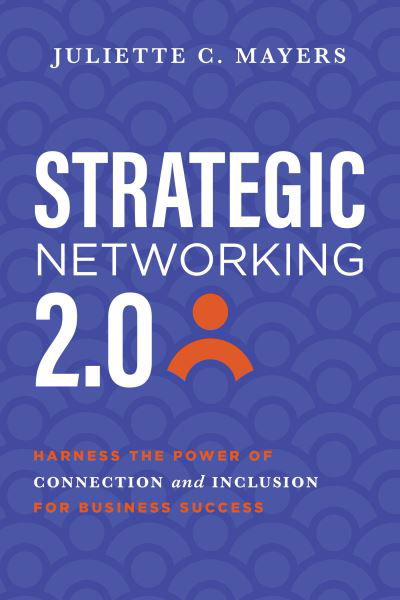 Strategic Networking 2. 0 - Juliette C. Mayers - Książki - Advantage Media Group - 9781642256734 - 16 maja 2023