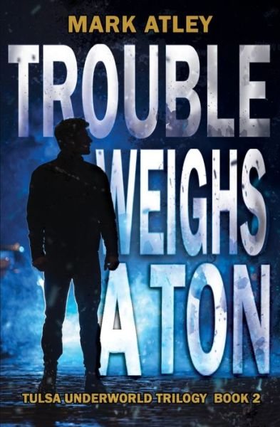 Cover for Mark Atley · Trouble Weighs a Ton (Bok) (2022)