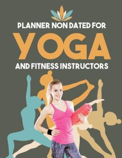 Cover for Planners &amp; Notebooks Inspira Journals · Planner Non Dated for Yoga and Fitness Instructors (Pocketbok) (2019)