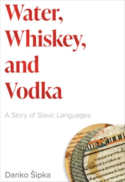 Cover for Danko Sipka · Water, Whiskey, and Vodka: A Story of Slavic Languages (Innbunden bok) (2023)