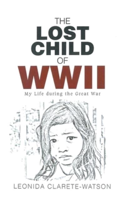 The Lost Child of WWII: My Life during the Great War - Leonida Clarete-Watson - Books - Go to Publish - 9781647491734 - August 28, 2020
