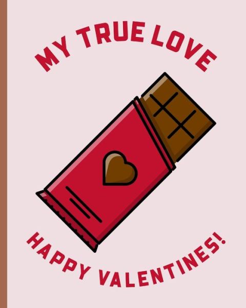 Cover for Mary Miller · My True Love Happy Valentines : Funny Chocolate Bar Plans to go out | Movies | Dinner | Couples | Partner Gift | Fun | Anniversary Celebration | Relationship | Long Term Loved One | Singles (Paperback Book) (2020)