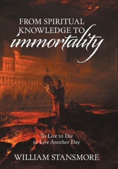 Cover for William Stansmore · From Spiritual Knowledge to Immortality (Hardcover Book) (2021)