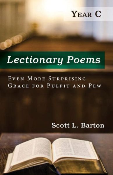 Lectionary Poems, Year C: Even More Surprising Grace for Pulpit and Pew - Scott L Barton - Books - Resource Publications (CA) - 9781666719734 - October 11, 2021