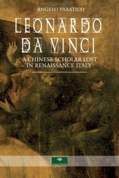 Cover for Angelo Paratico · Leonardo Da Vinci. A Chinese Scholar Lost in Renaissance Italy (Paperback Book) (2019)