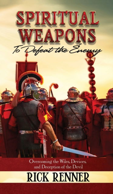 Spiritual Weapons to Defeat the Enemy: Overcoming the Wiles, Devices, and Deception of the Devil - Rick Renner - Książki - Harrison House - 9781680313734 - 1 kwietnia 2019