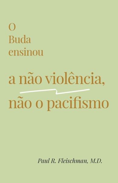 Cover for Paul R. Fleischman · O Buda Ensinou a Não Violência, Não o Pacifismo (Bok) (2023)