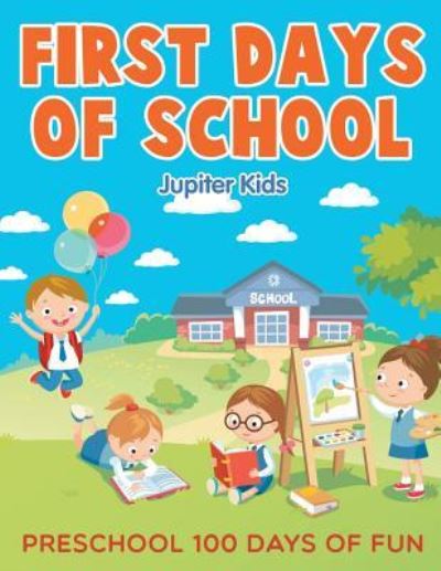 Cover for Jupiter Kids · First Days of School: Preschool 100 Days of Fun (Paperback Book) (2015)