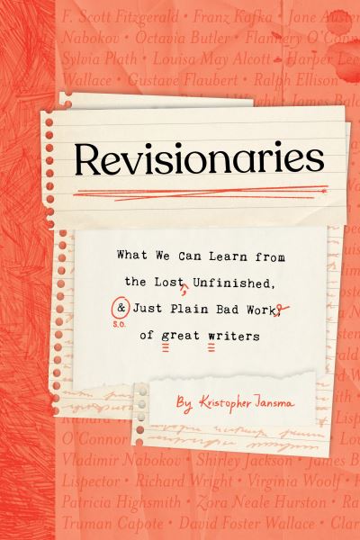 Cover for Kristopher Jansma · Revisionaries: What We Can Learn from the Lost, Unfinished, and Just Plain Bad Work of Great Writers (Hardcover Book) (2024)