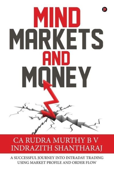 Cover for Ca Rudra Murthy B V · Mind Markets and Money: A Successful Journey Into Intraday Trading Using Market Profile and Order Flow (Paperback Bog) (2019)