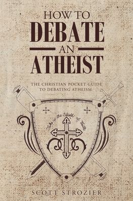 Cover for Scott Strozier · How to Debate an Atheist (Book) (2022)