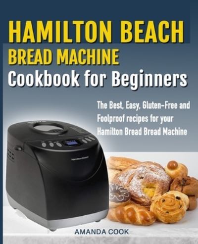 Cover for Amanda Cook · Hamilton Beach Bread Machine Cookbook for beginners (Paperback Book) (2019)