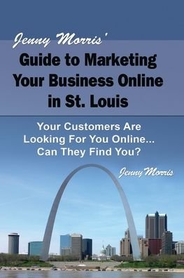 Cover for Jenny Morris · Jenny Morris' Guide to Marketing Your Business Online in St. Louis (Paperback Bog) (2012)