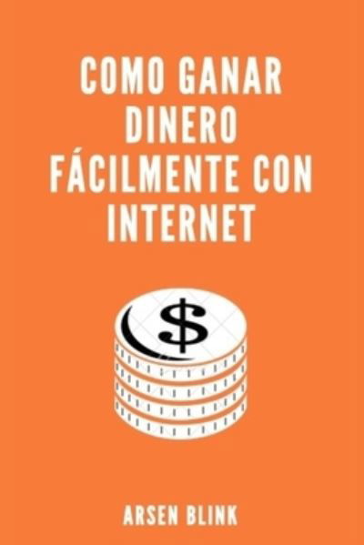 Cover for Arsen Blink · Como ganar dinero facilmente con internet (Paperback Book) (2019)