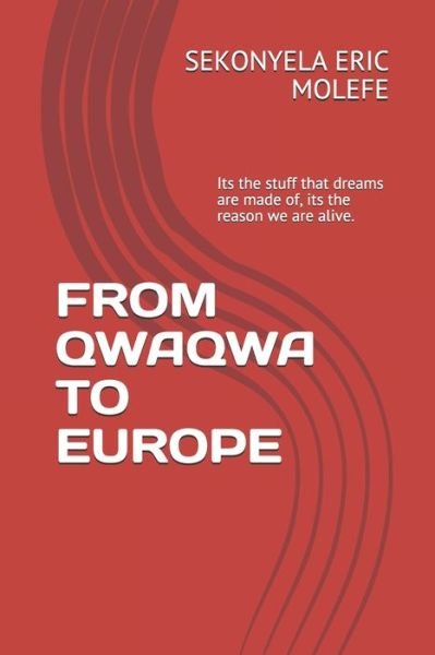 Cover for Sekonyela Eric Molefe · From Qwaqwa to Europe: It's the Stuff That Dreams Are Made Of, It's The Reason We Are Alive (Pocketbok) (2020)