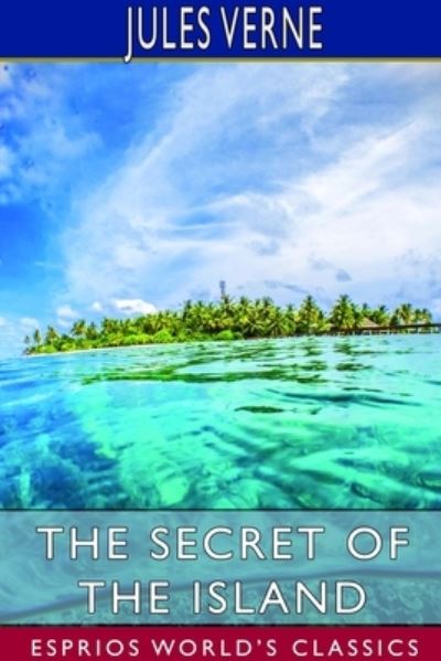 The Secret of the Island (Esprios Classics) - Jules Verne - Bøger - Blurb - 9781714539734 - 26. april 2024