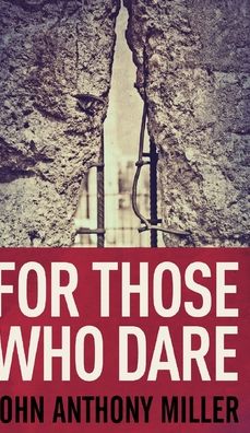 Cover for John Anthony Miller · For Those Who Dare (Hardcover Book) (2021)