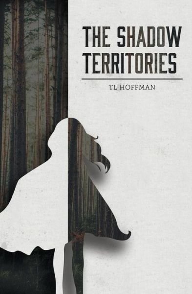 The Shadow Territories - Tl Hoffman - Livros - Independently Published - 9781717822734 - 20 de julho de 2018