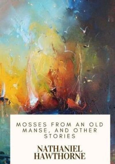 Cover for Nathaniel Hawthorne · Mosses from an Old Manse, and Other Stories (Paperback Book) (2018)