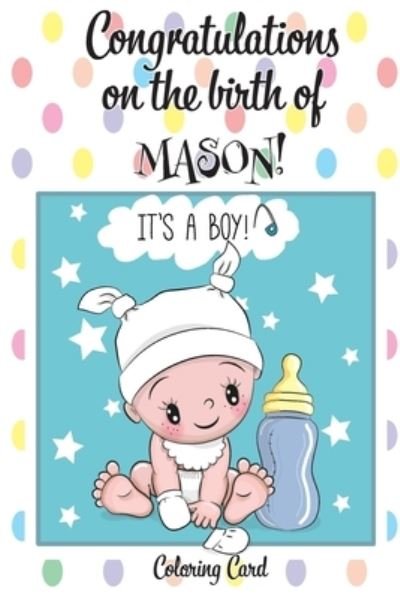 Cover for Florabella Publishing · CONGRATULATIONS on the birth of MASON! (Coloring Card) (Paperback Book) (2018)