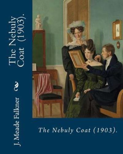 Cover for J Meade Falkner · The Nebuly Coat (1903). By (Paperback Book) (2018)